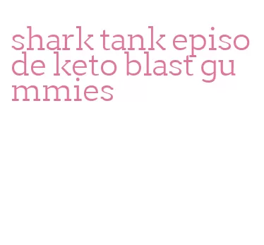 shark tank episode keto blast gummies