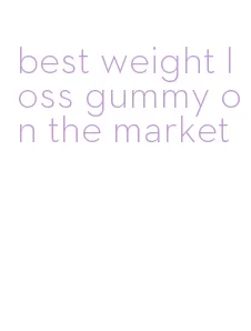 best weight loss gummy on the market