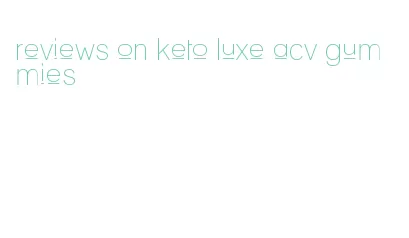 reviews on keto luxe acv gummies