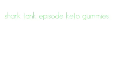 shark tank episode keto gummies
