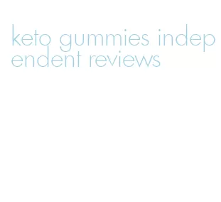 keto gummies independent reviews