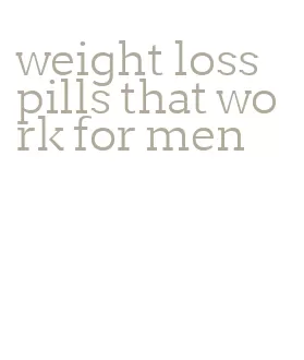 weight loss pills that work for men