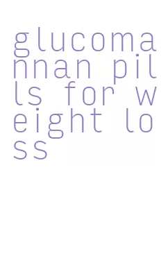 glucomannan pills for weight loss