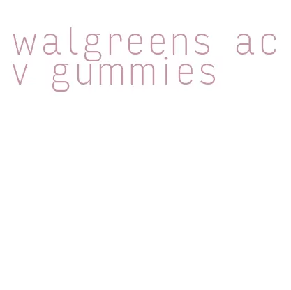 walgreens acv gummies