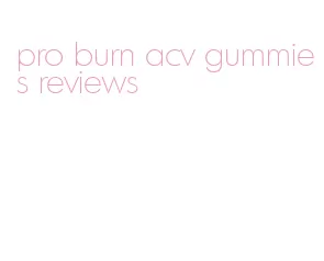 pro burn acv gummies reviews