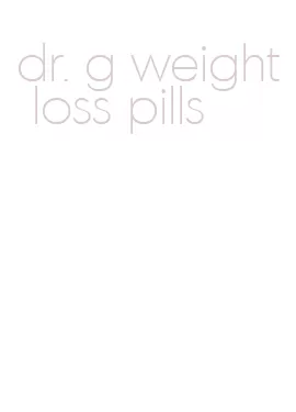 dr. g weight loss pills