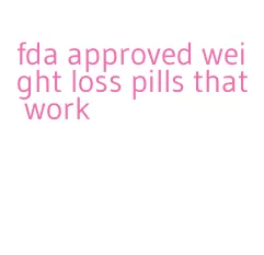 fda approved weight loss pills that work