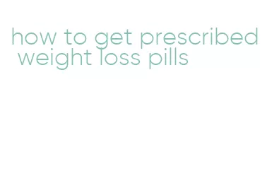 how to get prescribed weight loss pills