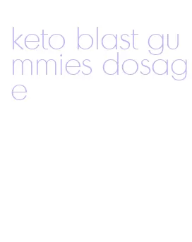 keto blast gummies dosage