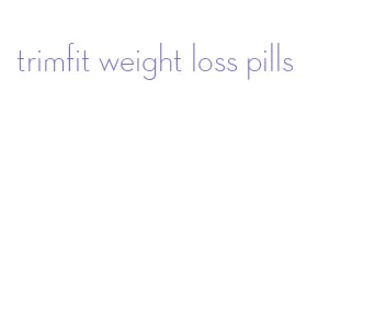 trimfit weight loss pills