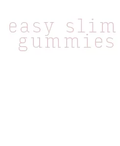 easy slim gummies