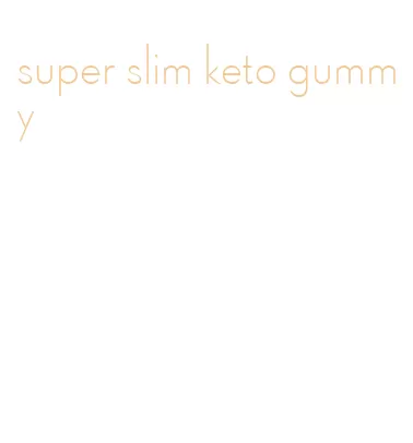super slim keto gummy