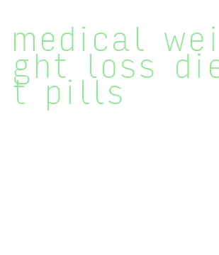 medical weight loss diet pills
