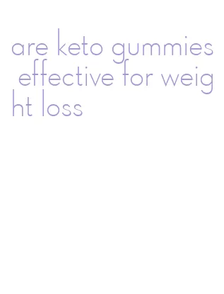 are keto gummies effective for weight loss