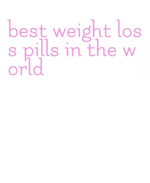 best weight loss pills in the world