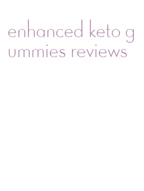 enhanced keto gummies reviews