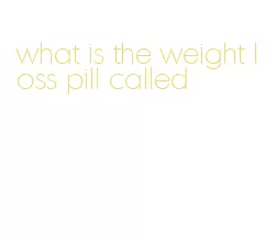 what is the weight loss pill called