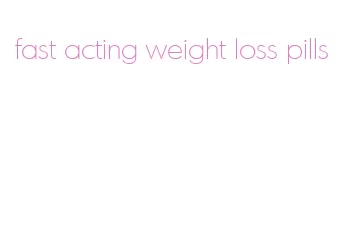 fast acting weight loss pills