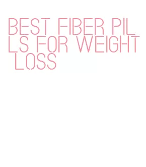 best fiber pills for weight loss