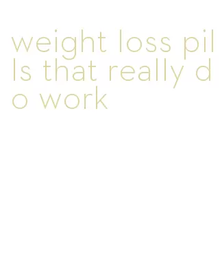 weight loss pills that really do work