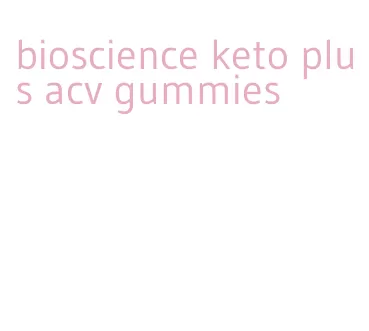 bioscience keto plus acv gummies