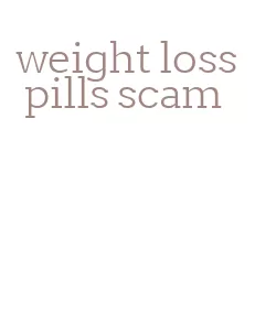 weight loss pills scam