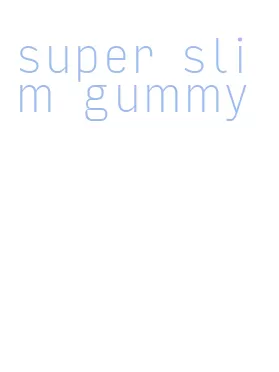 super slim gummy