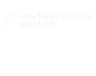 do ace keto acv gummies work