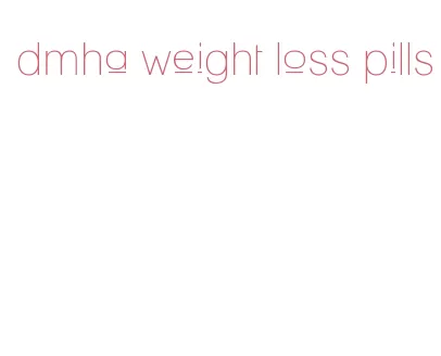 dmha weight loss pills