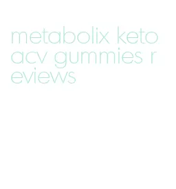 metabolix keto acv gummies reviews
