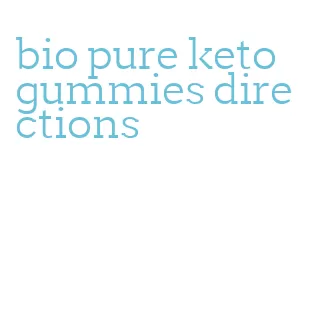 bio pure keto gummies directions