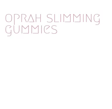 oprah slimming gummies