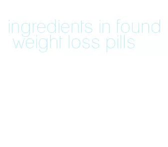 ingredients in found weight loss pills