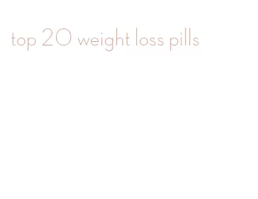 top 20 weight loss pills