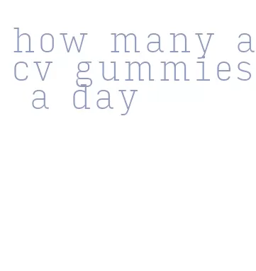 how many acv gummies a day