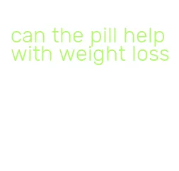 can the pill help with weight loss