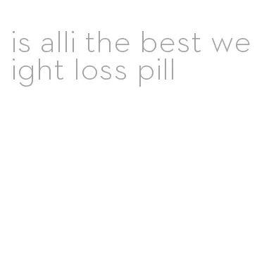 is alli the best weight loss pill