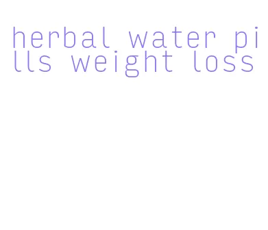 herbal water pills weight loss