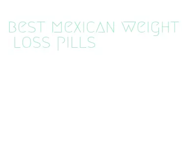 best mexican weight loss pills