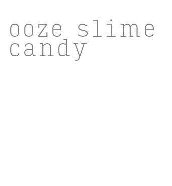 ooze slime candy