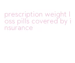 prescription weight loss pills covered by insurance