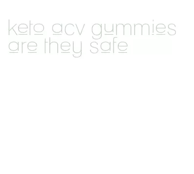 keto acv gummies are they safe