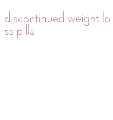 discontinued weight loss pills
