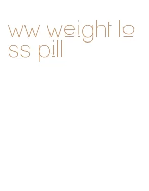 ww weight loss pill
