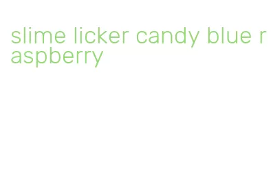 slime licker candy blue raspberry