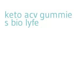 keto acv gummies bio lyfe