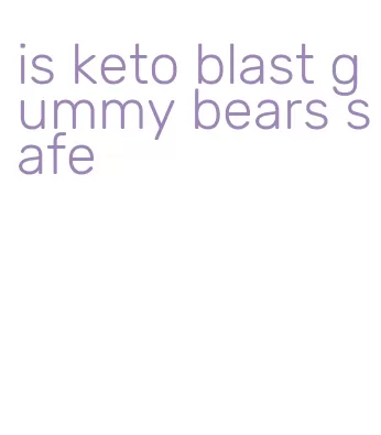is keto blast gummy bears safe