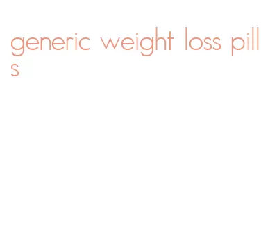 generic weight loss pills