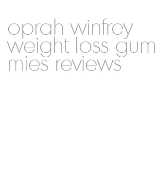 oprah winfrey weight loss gummies reviews