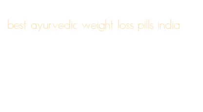 best ayurvedic weight loss pills india